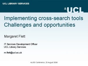 UCL LIBRARY SERVICES Implementing crosssearch tools Challenges and