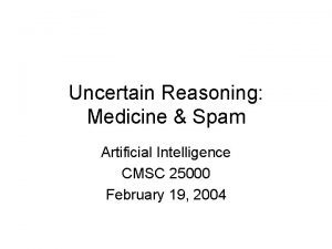 Uncertain Reasoning Medicine Spam Artificial Intelligence CMSC 25000