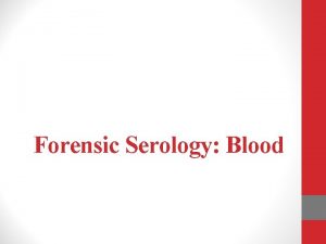 Forensic Serology Blood The Forensic Serologist The forensic