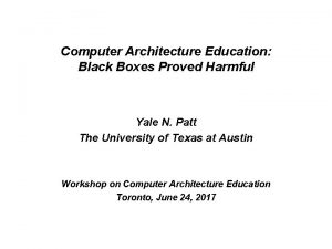 Computer Architecture Education Black Boxes Proved Harmful Yale