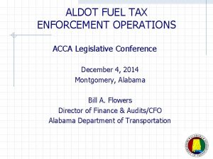 ALDOT FUEL TAX ENFORCEMENT OPERATIONS ACCA Legislative Conference