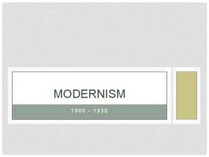 MODERNISM 1900 1930 QUALITIES OF THE TIME PERIOD