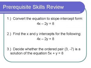 Prerequisite Skills Review 1 Convert the equation to