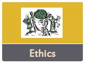 Ethics Ethics Just because researchers could do a