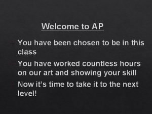 Welcome to AP You have been chosen to