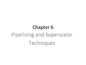 Chapter 6 Pipelining and Superscalar Techniques Linear pipeline