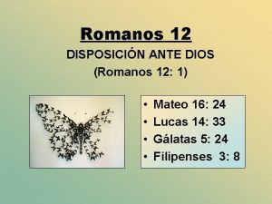 Romanos 12 DISPOSICIN ANTE DIOS Romanos 12 1