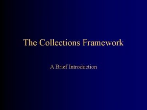 The Collections Framework A Brief Introduction Collections A