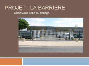 PROJET LA BARRIRE Observons celle du collge Bloc