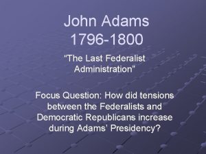 John Adams 1796 1800 The Last Federalist Administration