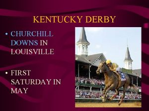 KENTUCKY DERBY CHURCHILL DOWNS IN LOUISVILLE FIRST SATURDAY