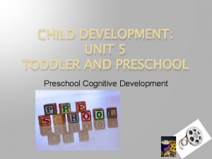 CHILD DEVELOPMENT UNIT 5 TODDLER AND PRESCHOOL Preschool