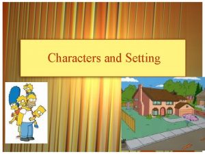 Characters and Setting Character Details Characters include Physical