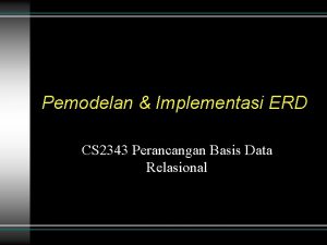 Pemodelan Implementasi ERD CS 2343 Perancangan Basis Data