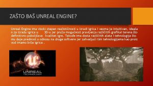 ZATO BA UNREAL ENGINE Unreal Engine ima visoki