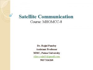 Satellite Communication Course MHOMCC8 Dr Rajni Pandey Assistant