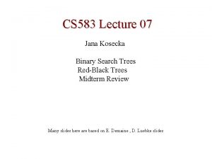 CS 583 Lecture 07 Jana Kosecka Binary Search