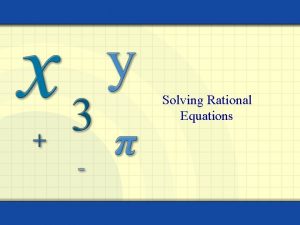 Solving Rational Equations A rational expression is a