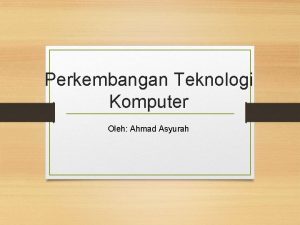 Perkembangan Teknologi Komputer Oleh Ahmad Asyurah Perangkat output