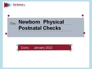 Newborn Physical Postnatal Checks January 2022 Identify a