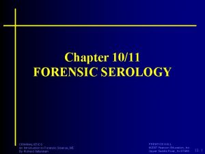 Chapter 1011 FORENSIC SEROLOGY CRIMINALISTICS An Introduction to