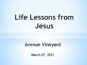 Life Lessons from Jesus Avenue Vineyard March 07