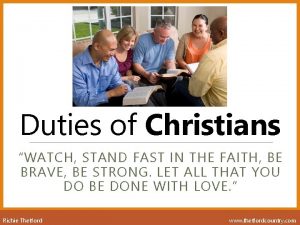 Duties of Christians WATCH STAND FAST IN THE