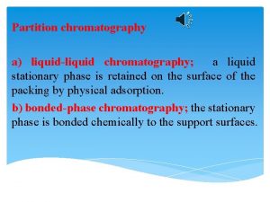 Partition chromatography a liquidliquid chromatography a liquid stationary