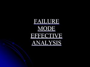 FAILURE MODE EFFECTIVE ANALYSIS Introduction l Failure Mode