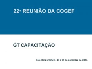 22 REUNIO DA COGEF GT CAPACITAO Belo HorizonteMG