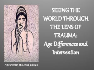 SEEING THE WORLD THROUGH THE LENS OF TRAUMA