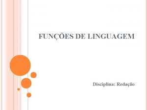 FUNES DE LINGUAGEM Disciplina Redao FUNES DE LINGUAGEM