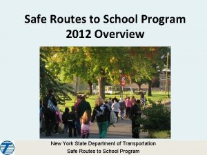 Safe Routes to School Program 2012 Overview New