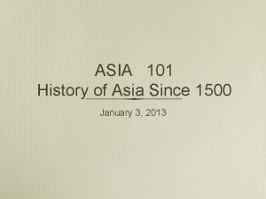 ASIA 101 History of Asia Since 1500 January