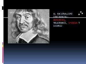 DESCARTES 1596 1650 EL RACIONALISMO CONTINENTAL DESCARTES MALEBRANCE