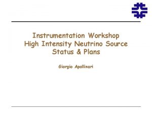 Instrumentation Workshop High Intensity Neutrino Source Status Plans