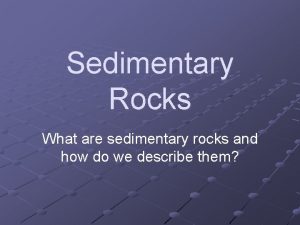 Sedimentary Rocks What are sedimentary rocks and how