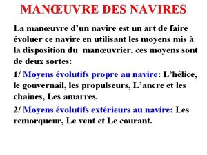 MANUVRE DES NAVIRES La manuvre dun navire est