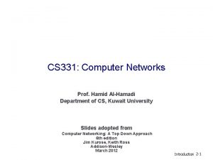 CS 331 Computer Networks Prof Hamid AlHamadi Department