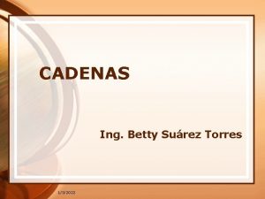 CADENAS Ing Betty Surez Torres 132022 CONCEPTOS BSICOS