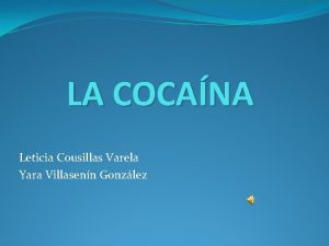 LA COCANA Leticia Cousillas Varela Yara Villasenn Gonzlez