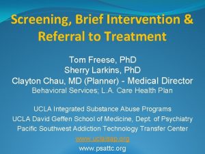 Screening Brief Intervention Referral to Treatment Tom Freese