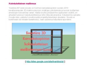 Kolmiulotteinen mallinnus Iivantiira 3 D wwwsivusto on Kuhmon