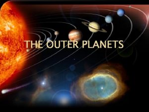 THE OUTER PLANETS The Outer Planets The Outer