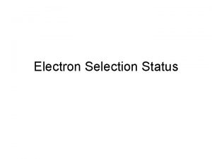 Electron Selection Status Efficiency Check Reco Efficiency in