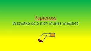 Papierosy Wszystko co o nich musisz wiedzie Dlaczego