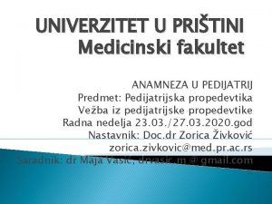 UNIVERZITET U PRITINI edicinski fakultet ANAMNEZA U PEDIJATRIJ