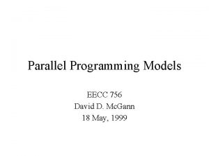 Parallel Programming Models EECC 756 David D Mc