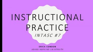 INSTRUCTIONAL PRACTICE INTASC 7 ERICA CONDON JOHNS HOPKINS