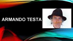 ARMANDO TESTA CHI ARMANDO TESTA Armando Testa uno